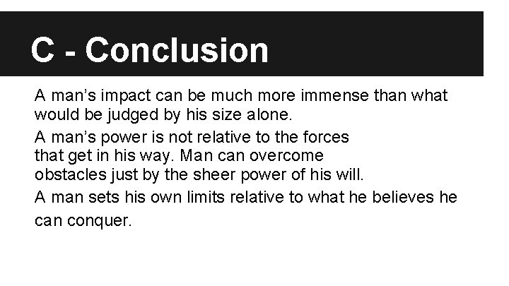 C - Conclusion A man’s impact can be much more immense than what would C - Conclusion A man’s impact can be much more immense than what would