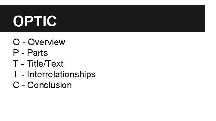 OPTIC O - Overview P - Parts T - Title/Text I - Interrelationships C OPTIC O - Overview P - Parts T - Title/Text I - Interrelationships C