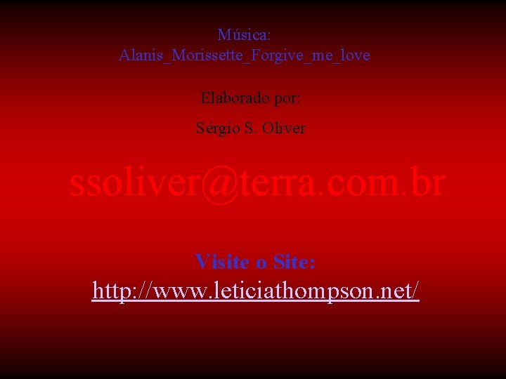 Música: Alanis_Morissette_Forgive_me_love Elaborado por: Sérgio S. Oliver ssoliver@terra. com. br Visite o Site: http: