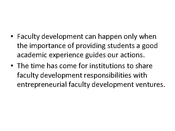  • Faculty development can happen only when the importance of providing students a