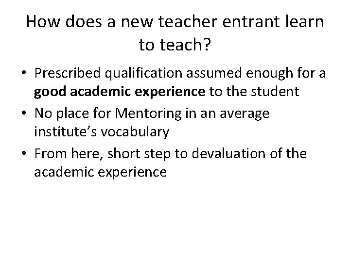 How does a new teacher entrant learn to teach? • Prescribed qualification assumed enough