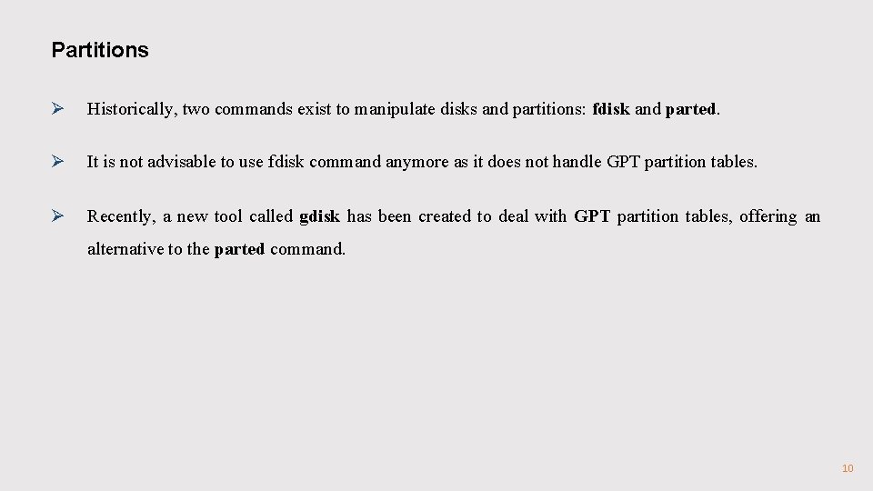 Partitions Ø Historically, two commands exist to manipulate disks and partitions: fdisk and parted. Partitions Ø Historically, two commands exist to manipulate disks and partitions: fdisk and parted.