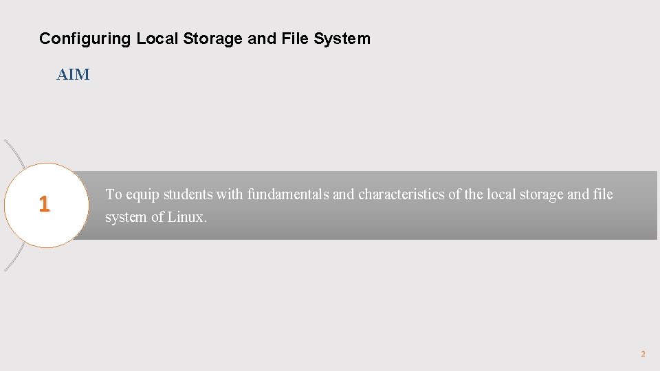 Configuring Local Storage and File System AIM 1 To equip students with fundamentals and Configuring Local Storage and File System AIM 1 To equip students with fundamentals and