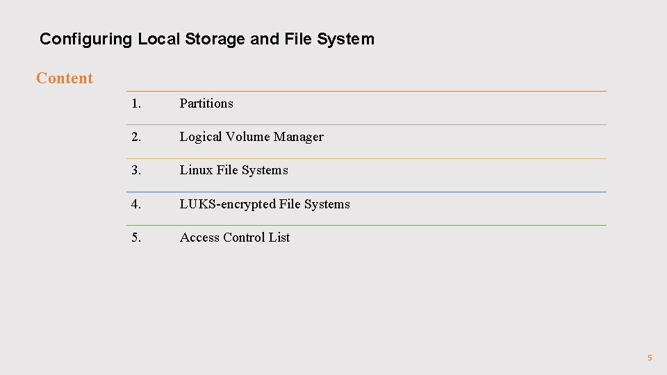 Configuring Local Storage and File System Content 1. Partitions 2. Logical Volume Manager 3. Configuring Local Storage and File System Content 1. Partitions 2. Logical Volume Manager 3.