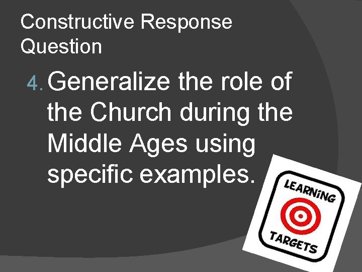 Constructive Response Question 4. Generalize the role of the Church during the Middle Ages