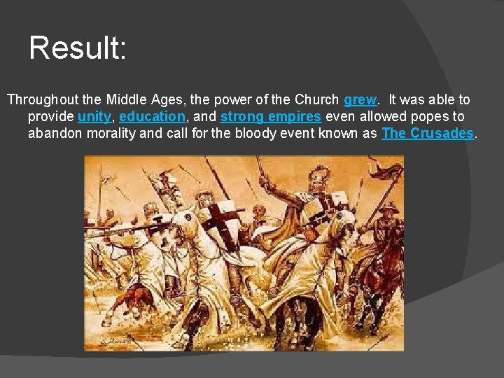 Result: Throughout the Middle Ages, the power of the Church grew. It was able