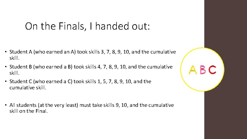 On the Finals, I handed out: • Student A (who earned an A) took