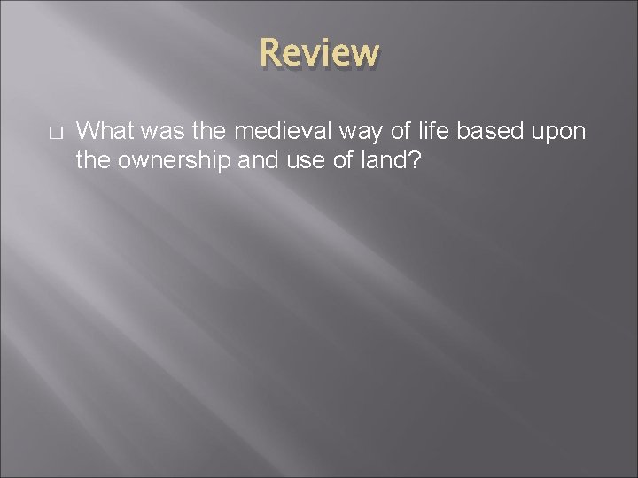 Review � What was the medieval way of life based upon the ownership and Review � What was the medieval way of life based upon the ownership and