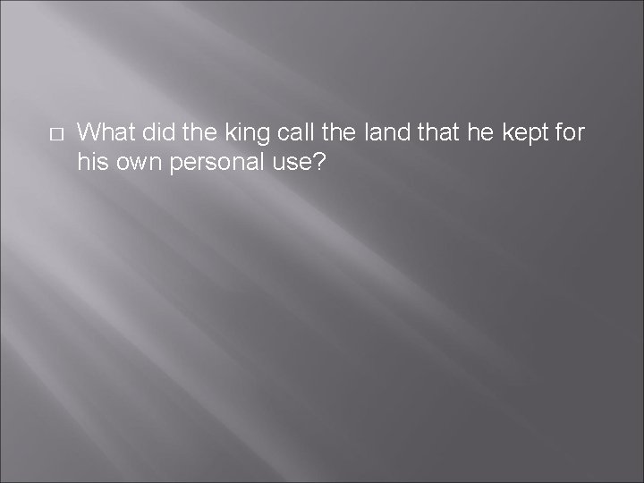 � What did the king call the land that he kept for his own � What did the king call the land that he kept for his own