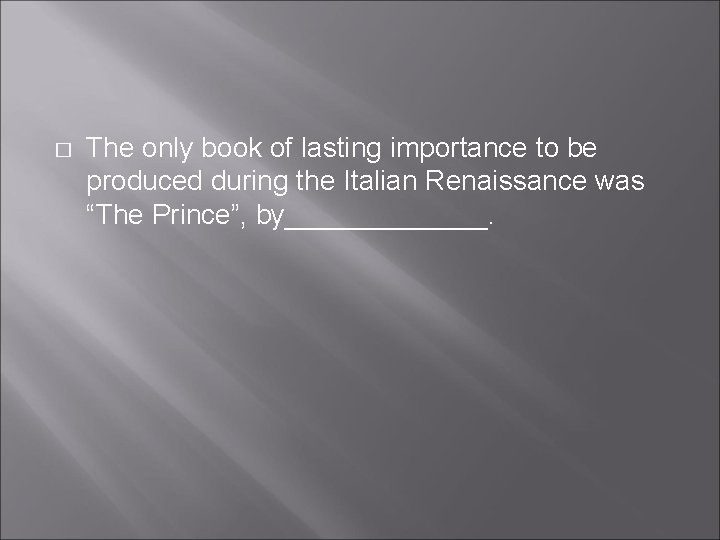 � The only book of lasting importance to be produced during the Italian Renaissance � The only book of lasting importance to be produced during the Italian Renaissance