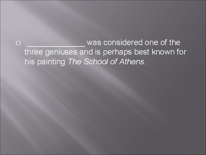 � _______ was considered one of the three geniuses and is perhaps best known � _______ was considered one of the three geniuses and is perhaps best known