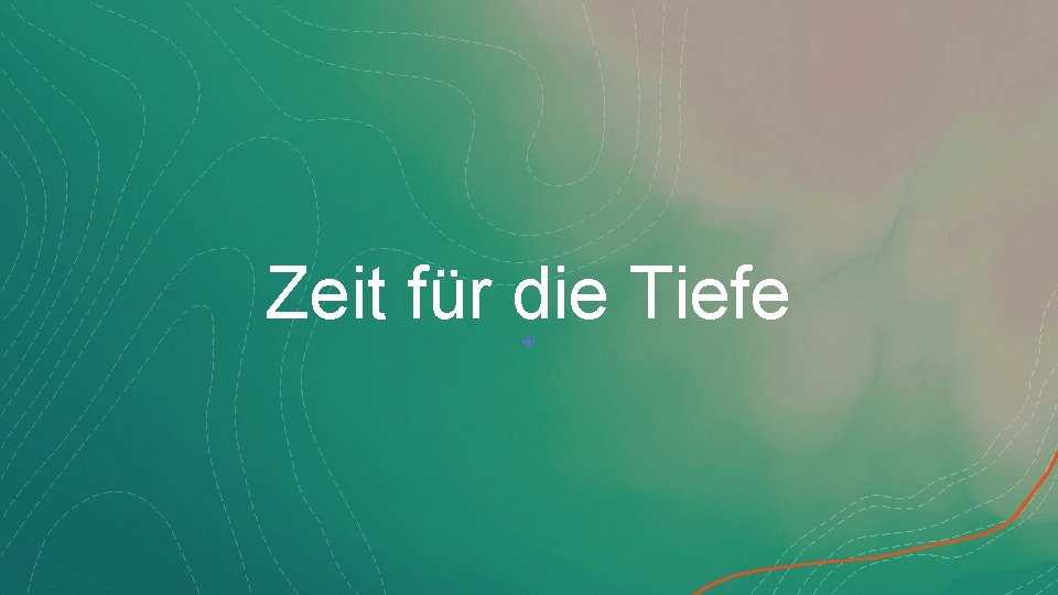 Zeit für die Tiefe 