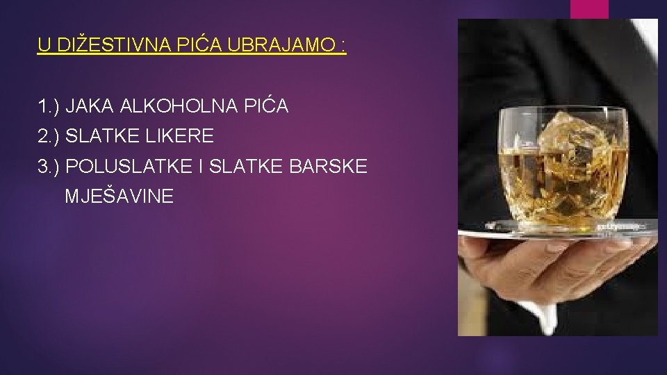 U DIŽESTIVNA PIĆA UBRAJAMO : 1. ) JAKA ALKOHOLNA PIĆA 2. ) SLATKE LIKERE