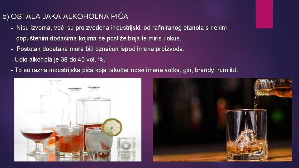 b) OSTALA JAKA ALKOHOLNA PIĆA - Nisu izvorna, već su proizvedena industrijski, od rafiniranog