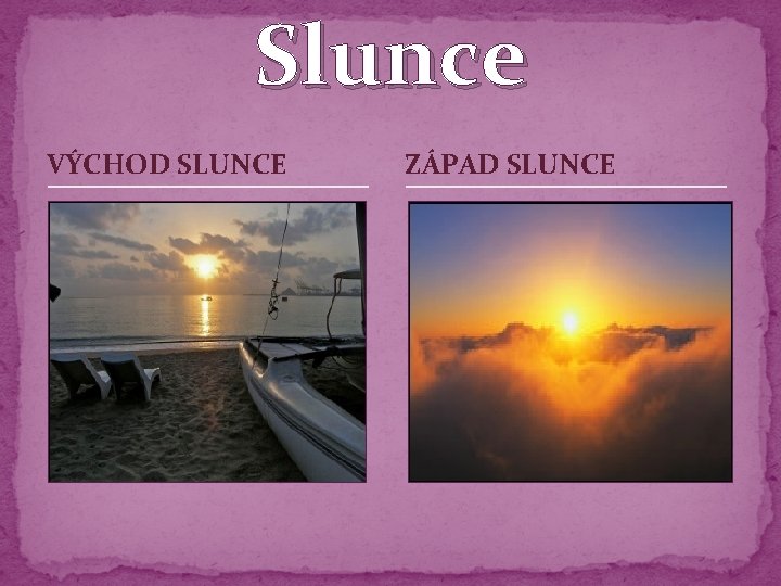 Slunce VÝCHOD SLUNCE ZÁPAD SLUNCE 