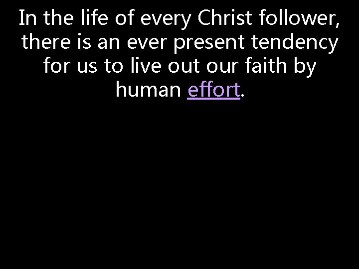 In the life of every Christ follower, there is an ever present tendency for In the life of every Christ follower, there is an ever present tendency for