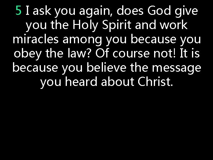 5 I ask you again, does God give you the Holy Spirit and work 5 I ask you again, does God give you the Holy Spirit and work