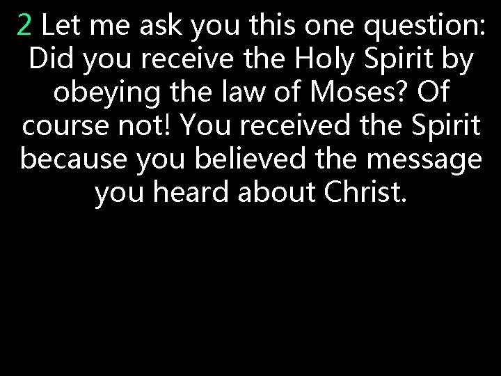 2 Let me ask you this one question: Did you receive the Holy Spirit 2 Let me ask you this one question: Did you receive the Holy Spirit