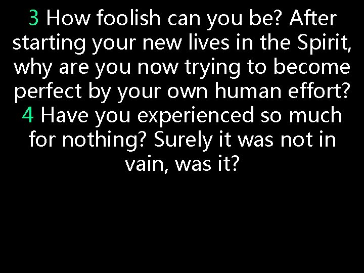 3 How foolish can you be? After starting your new lives in the Spirit, 3 How foolish can you be? After starting your new lives in the Spirit,