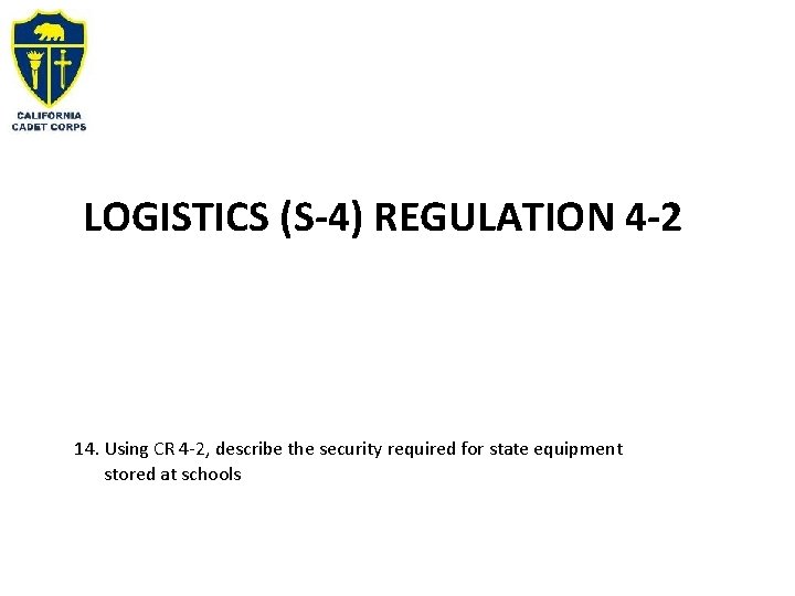 LOGISTICS (S-4) REGULATION 4 -2 14. Using CR 4 -2, describe the security required