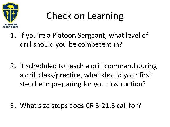 Check on Learning 1. If you’re a Platoon Sergeant, what level of drill should
