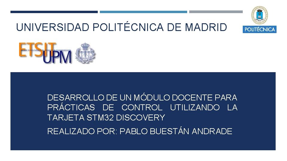 UNIVERSIDAD POLITÉCNICA DE MADRID DESARROLLO DE UN MÓDULO DOCENTE PARA PRÁCTICAS DE CONTROL UTILIZANDO