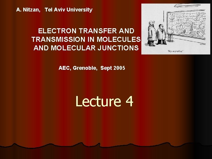 A. Nitzan, Tel Aviv University ELECTRON TRANSFER AND TRANSMISSION IN MOLECULES AND MOLECULAR JUNCTIONS