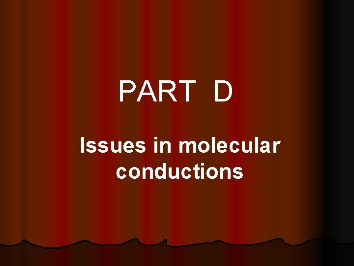 PART D Issues in molecular conductions 