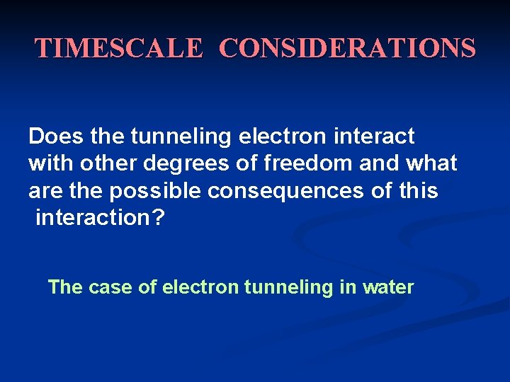 TIMESCALE CONSIDERATIONS Does the tunneling electron interact with other degrees of freedom and what