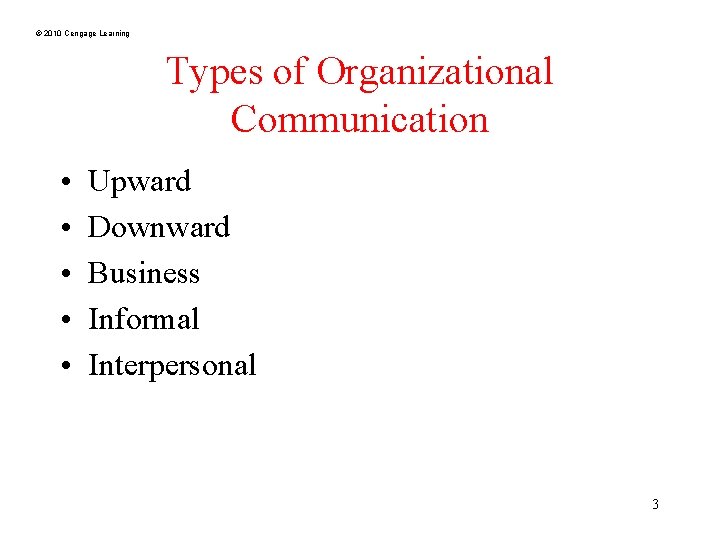 © 2010 Cengage Learning Types of Organizational Communication • • • Upward Downward Business