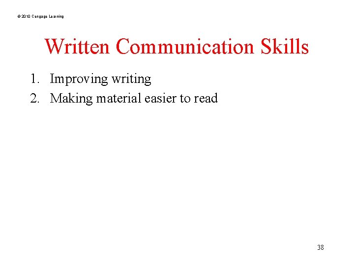 © 2010 Cengage Learning Written Communication Skills 1. Improving writing 2. Making material easier