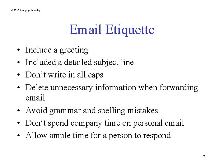 © 2010 Cengage Learning Email Etiquette • • Include a greeting Included a detailed