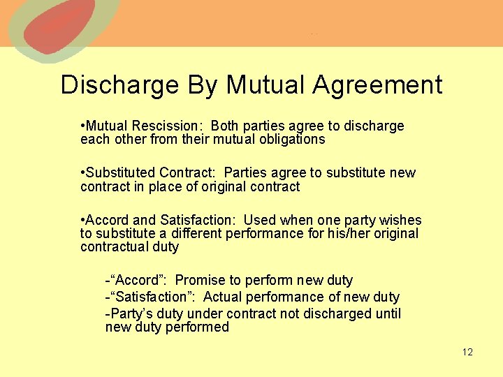 Discharge By Mutual Agreement • Mutual Rescission: Both parties agree to discharge each other