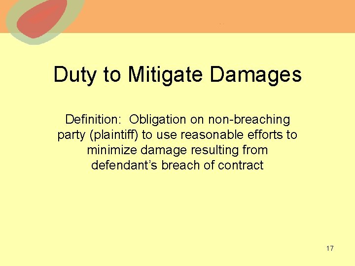 Duty to Mitigate Damages Definition: Obligation on non-breaching party (plaintiff) to use reasonable efforts