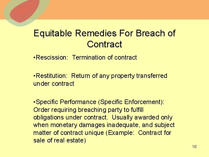 Equitable Remedies For Breach of Contract • Rescission: Termination of contract • Restitution: Return