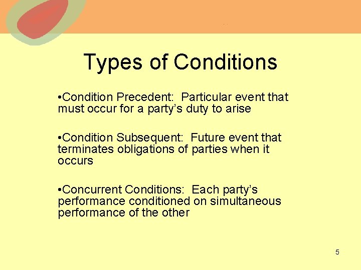 Types of Conditions • Condition Precedent: Particular event that must occur for a party’s