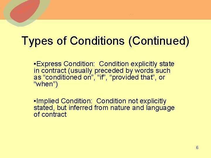 Types of Conditions (Continued) • Express Condition: Condition explicitly state in contract (usually preceded