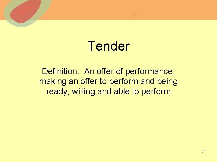 Tender Definition: An offer of performance; making an offer to perform and being ready,