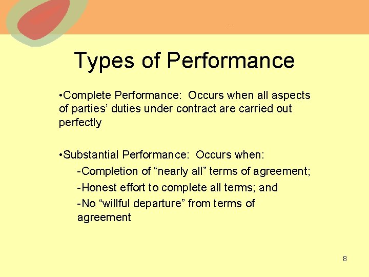 Types of Performance • Complete Performance: Occurs when all aspects of parties’ duties under