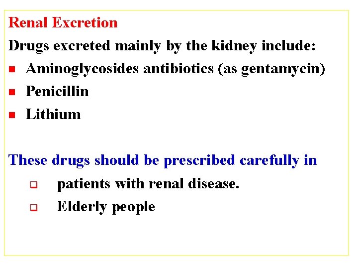 Renal Excretion Drugs excreted mainly by the kidney include: n Aminoglycosides antibiotics (as gentamycin)