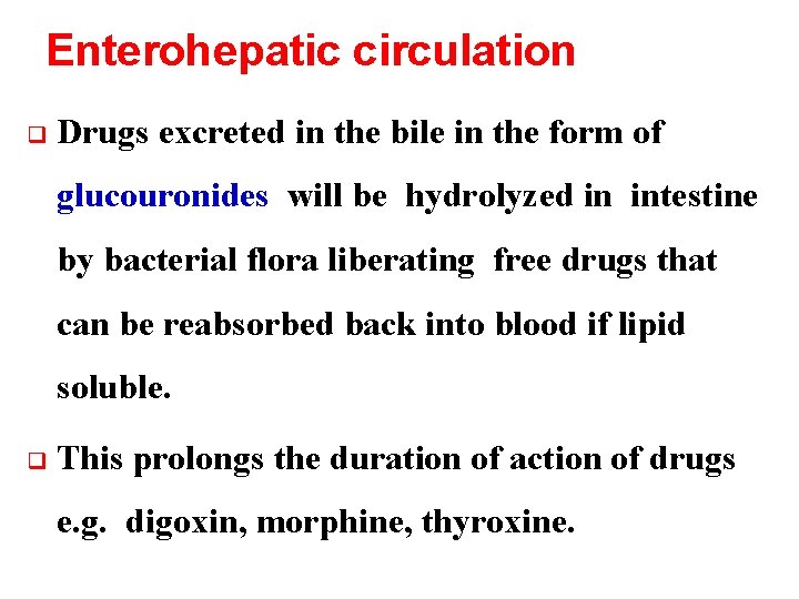 Enterohepatic circulation q Drugs excreted in the bile in the form of glucouronides will