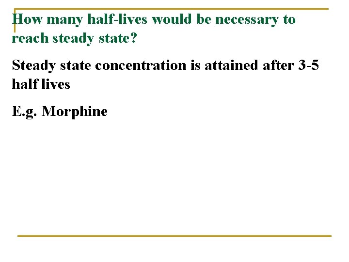 How many half-lives would be necessary to reach steady state? Steady state concentration is