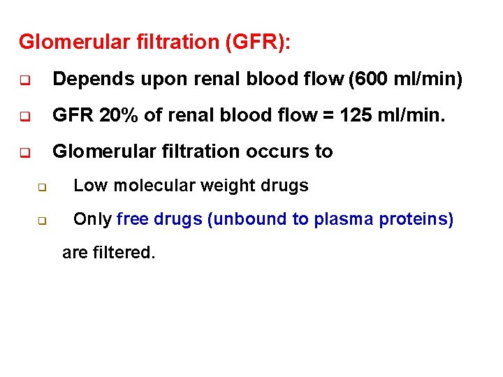Glomerular filtration (GFR): q Depends upon renal blood flow (600 ml/min) q GFR 20%