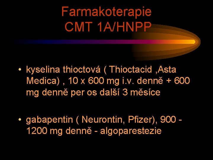 Farmakoterapie CMT 1 A/HNPP • kyselina thioctová ( Thioctacid , Asta Medica) , 10