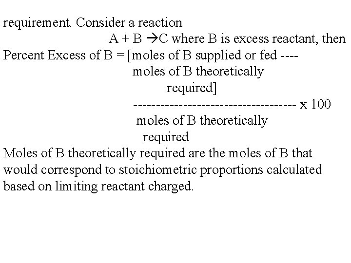 requirement. Consider a reaction A + B C where B is excess reactant, then