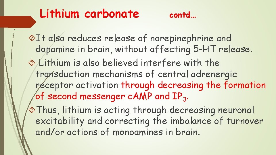Lithium carbonate contd… It also reduces release of norepinephrine and dopamine in brain, without