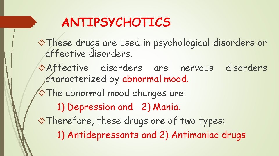 ANTIPSYCHOTICS These drugs are used in psychological disorders or affective disorders. Affective disorders are