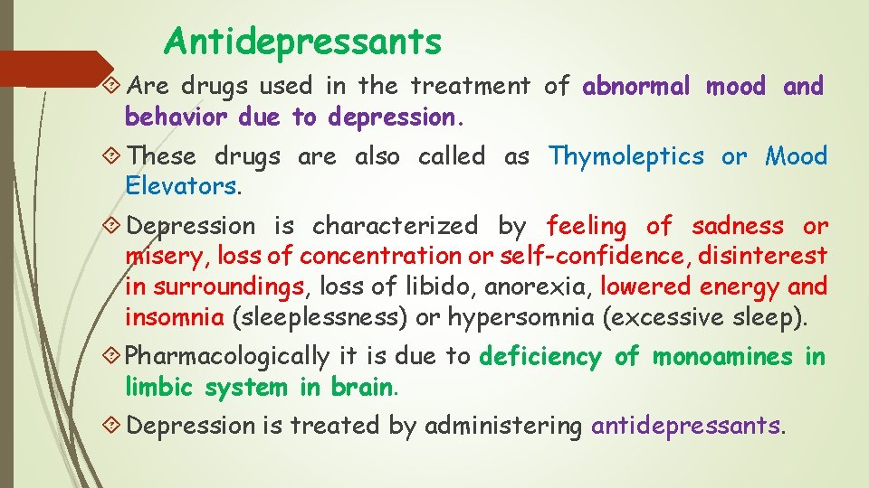 Antidepressants Are drugs used in the treatment of abnormal mood and behavior due to