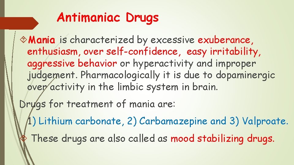 Antimaniac Drugs Mania is characterized by excessive exuberance, enthusiasm, over self-confidence, easy irritability, aggressive