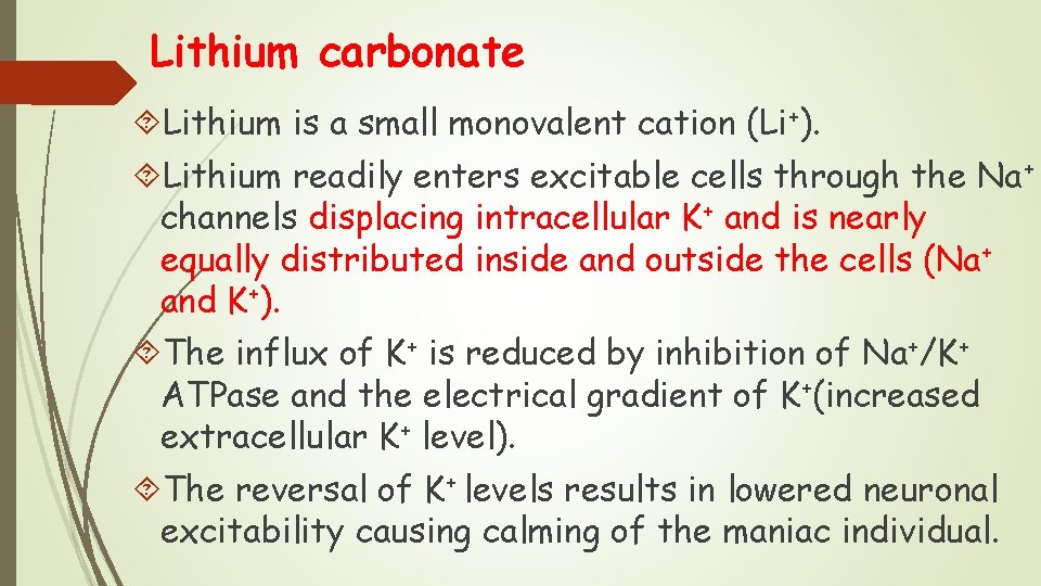Lithium carbonate Lithium is a small monovalent cation (Li+). Lithium readily enters excitable cells